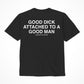 Assholes Live Forever Good Dick Attached to A Good Man T-Shirt - Black - Small
